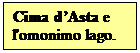 Casella di testo: Cima dAsta e l'omonimo lago.