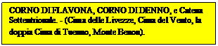 Casella di testo: CORNO DI FLAVONA, CORNO DI DENNO, e Catena Settentrionale. - (Cima delle Livezze, Cima del Vento, la doppia Cima di Tuenno, Monte Benon). 