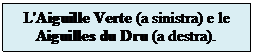 Casella di testo: L'Aiguille Verte (a sinistra) e le Aiguilles du Dru (a destra).

