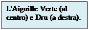 Casella di testo: L'Aiguille Verte (al centro) e Dru (a destra). 

